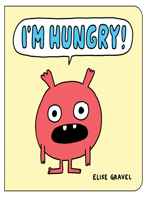 Title details for I'm Hungry! by Elise Gravel - Available